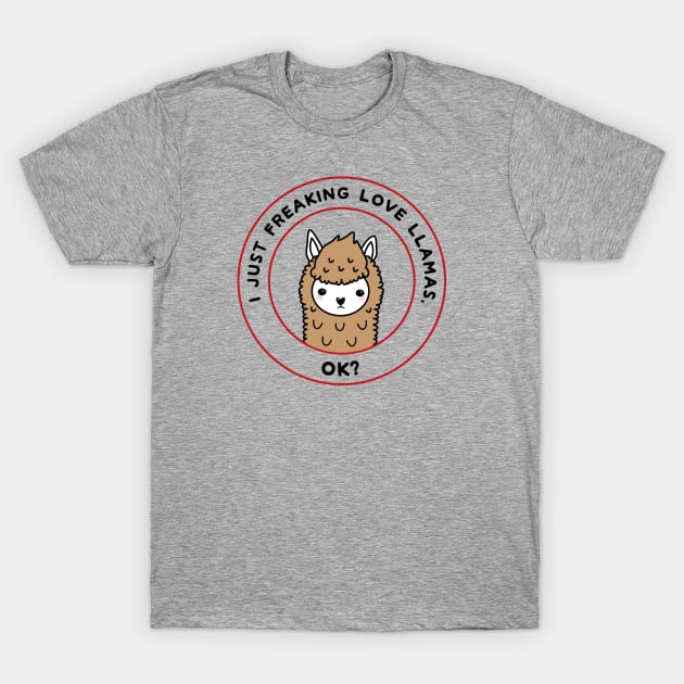 I just freaking love llamas, ok? T-Shirt by Mint Cloud Art Studio